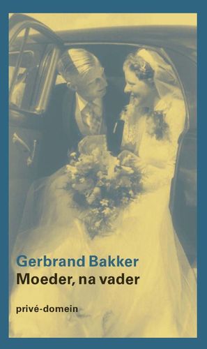 Omslag van Gerbrand Bakker: Moeder, na vader