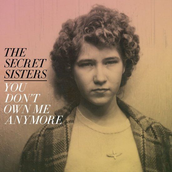 Omslag van The Secret Sisters: You Don't Own Me Anymore