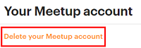 Delete your Meetup account by clicking the orange link