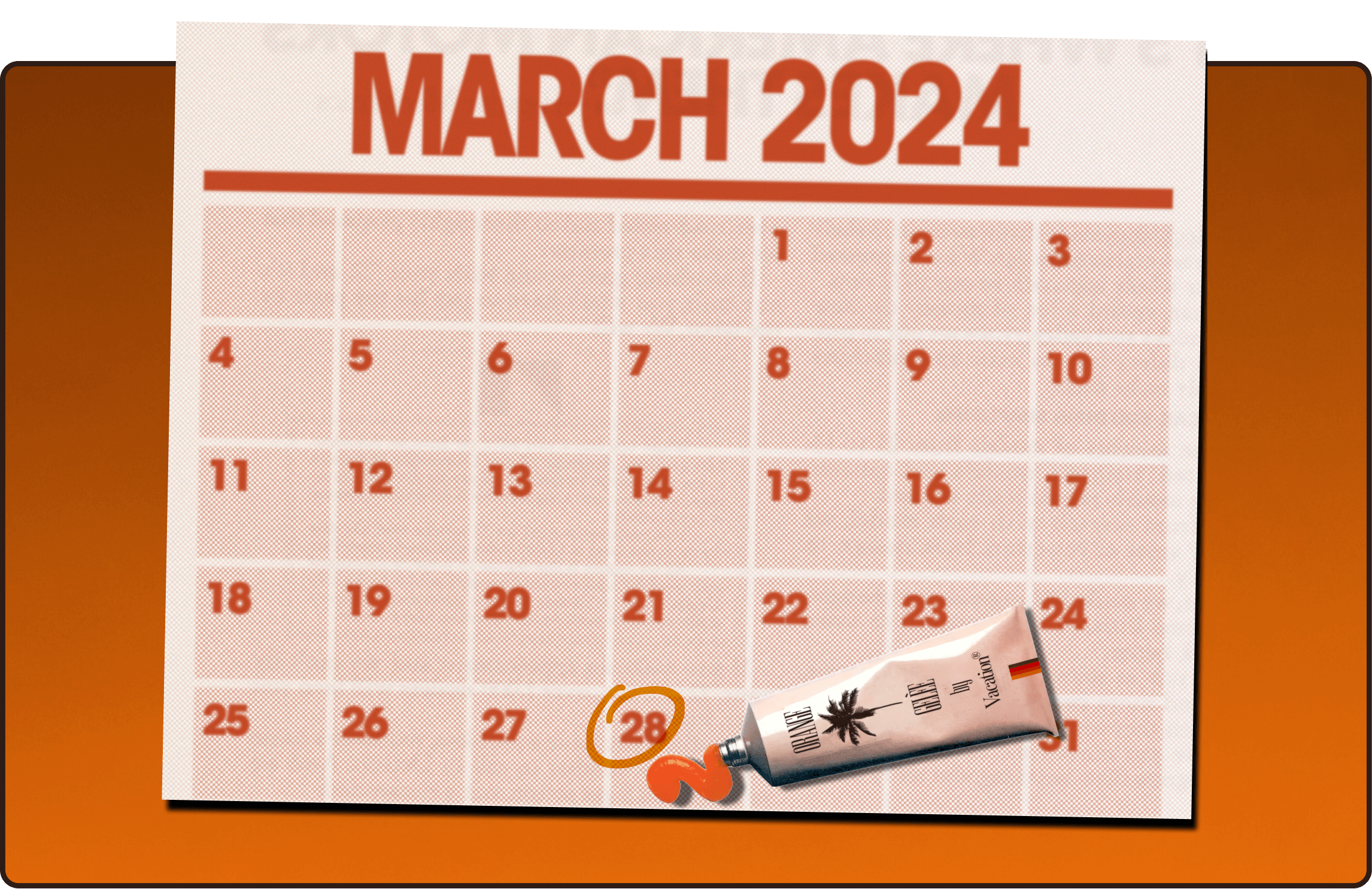 a calendar for march 2024 with a tube of Orange Gelée on the 28th