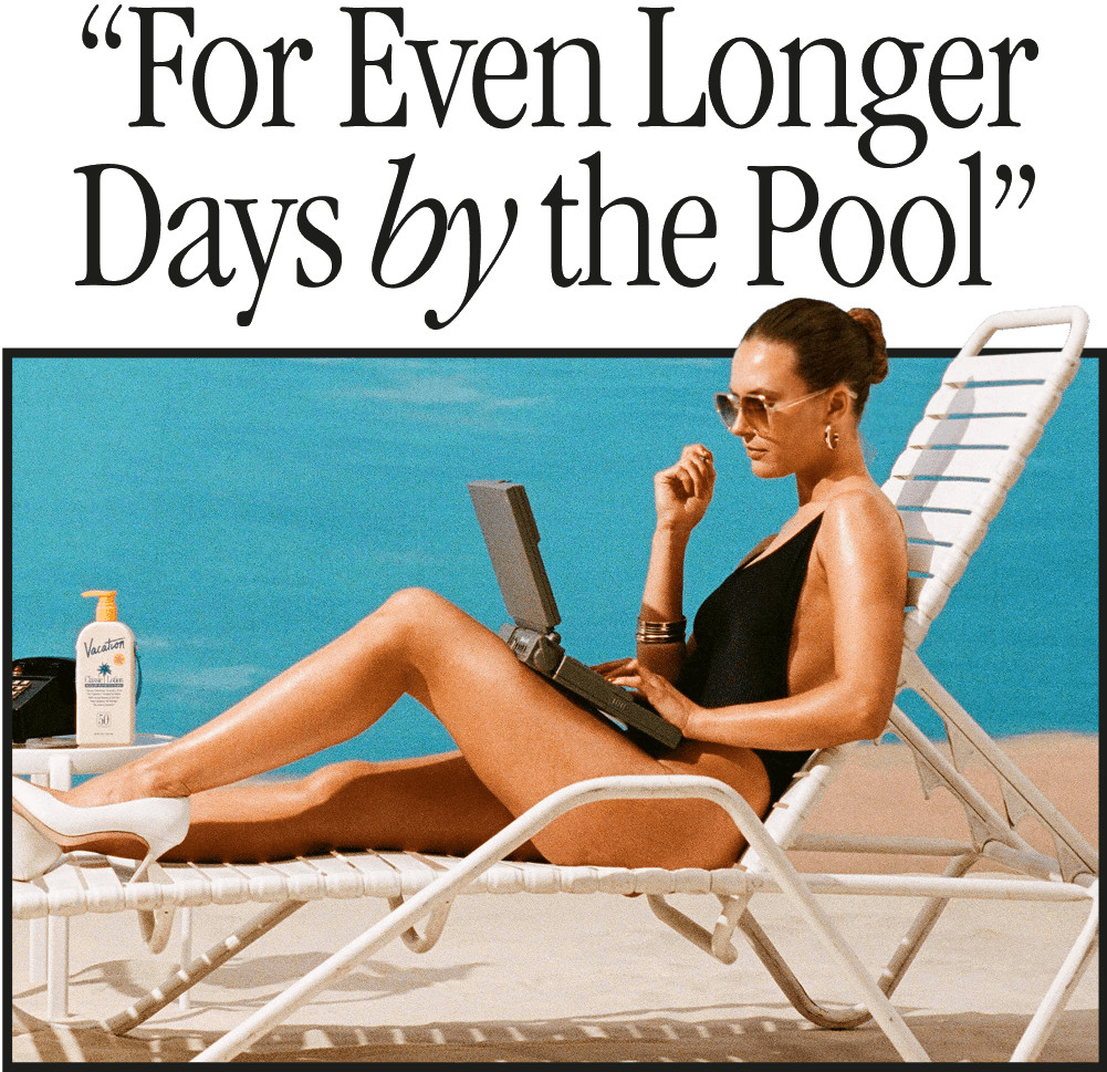 "For Even Longer Days by the Pool"