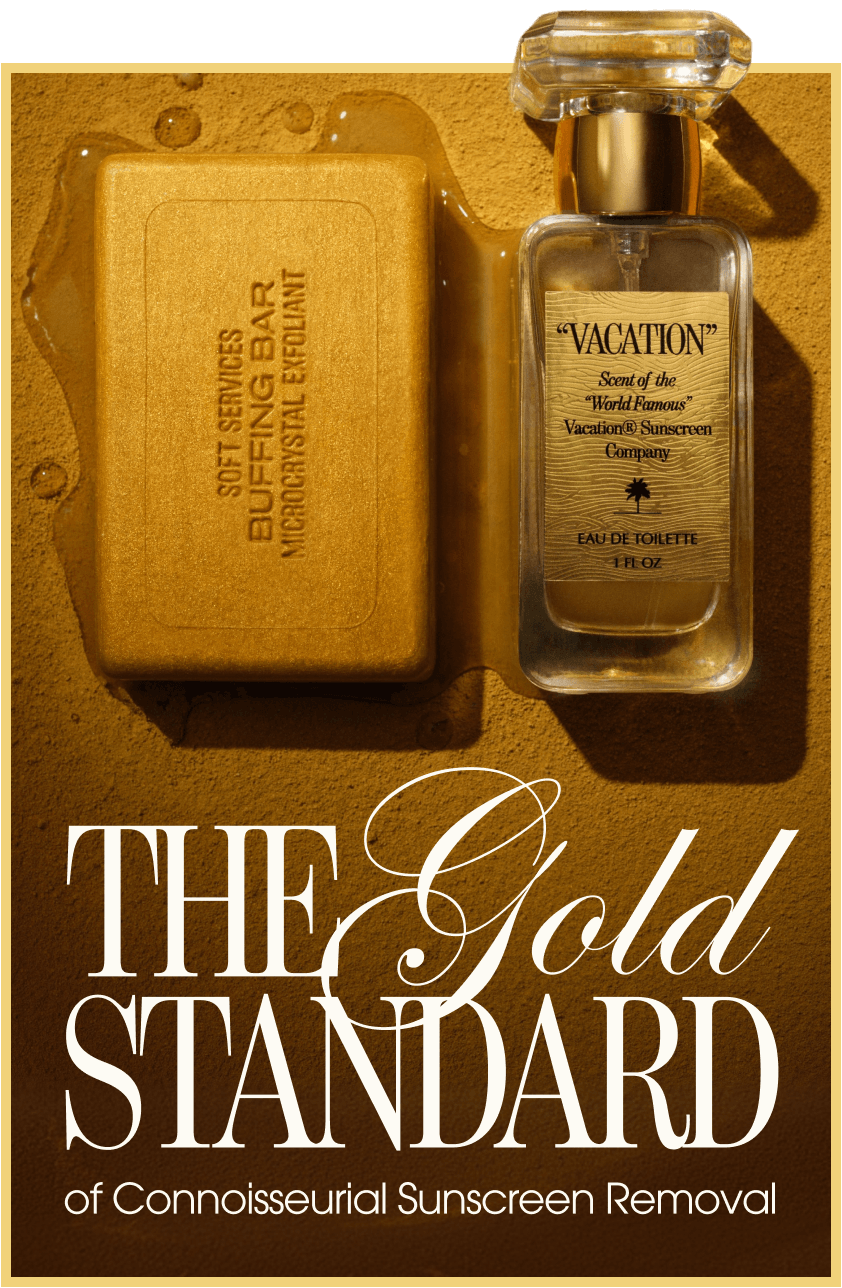 A gold buffing bar and a "Vacation" perfume bottle on a sandy gold background with liquid, and text: "THE Gold STANDARD of Connoisseurial Sunscreen Removal".