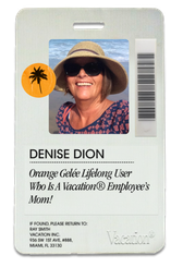 ID card for Denise Dion, featuring her smiling beach photo and text: "Orange Gelée Lifelong User Who Is A Vacation® Employee's Mom!".