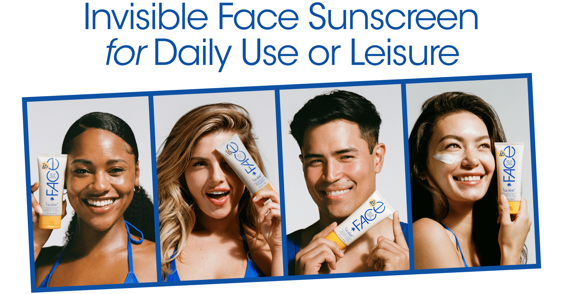 Four diverse, smiling models holding "FACE" sunscreen tubes, with text "Invisible Face Sunscreen for Daily Use or Leisure."