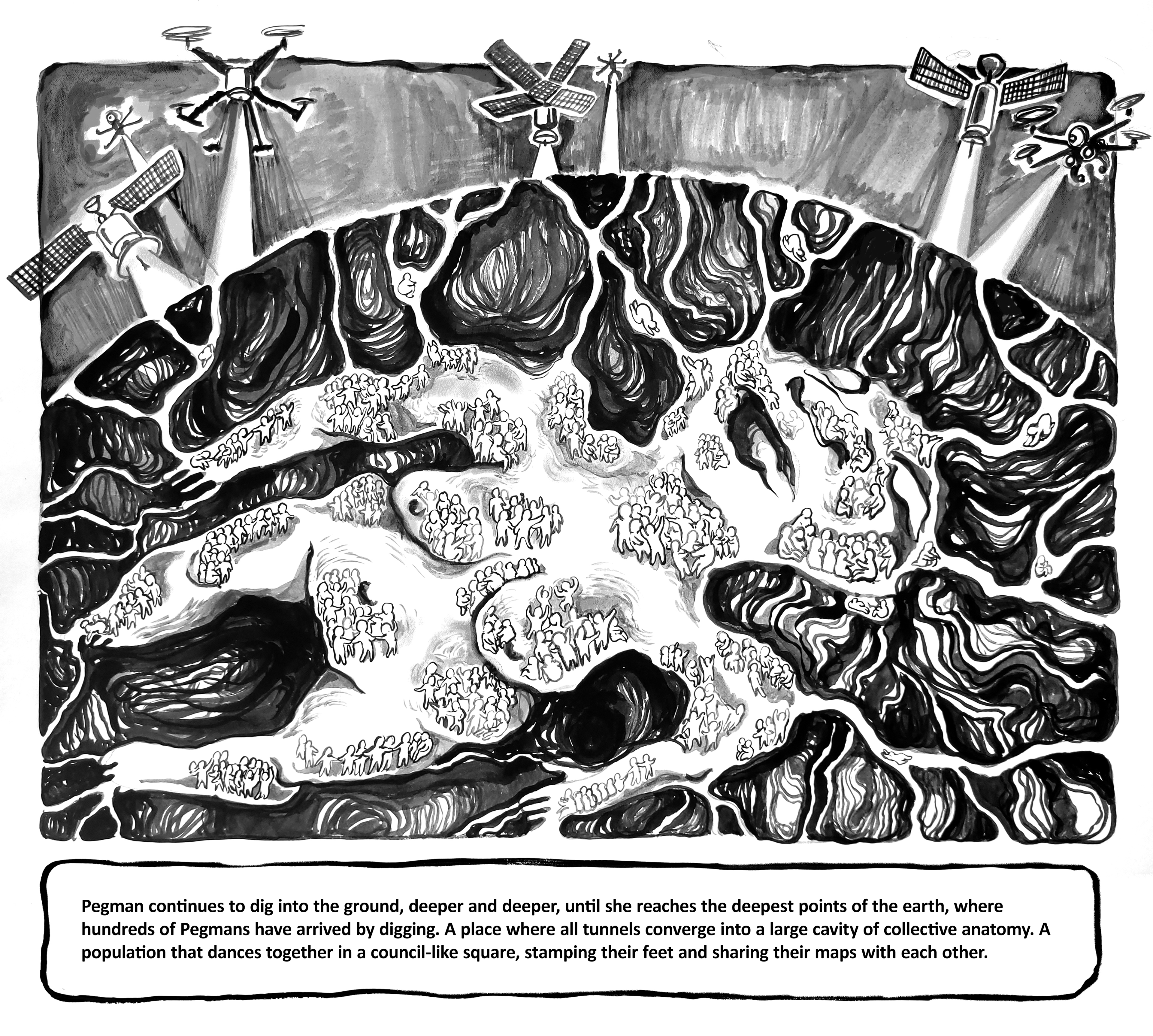 Pegman continues to dig into the ground, deeper and deeper, until she reaches the deepest points of the earth, where hundreds of Pegmans have arrived by digging. A place where all tunnels converge into a large cavity of collective anatomy. A population that dances together in a council-like square, stamping their feet and sharing their maps with each other.