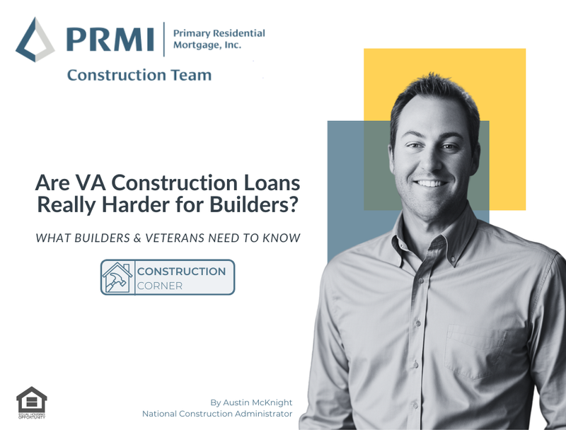 Are VA Construction Loans Really Harder for Builders? What Builder's & Veterans Need to Know