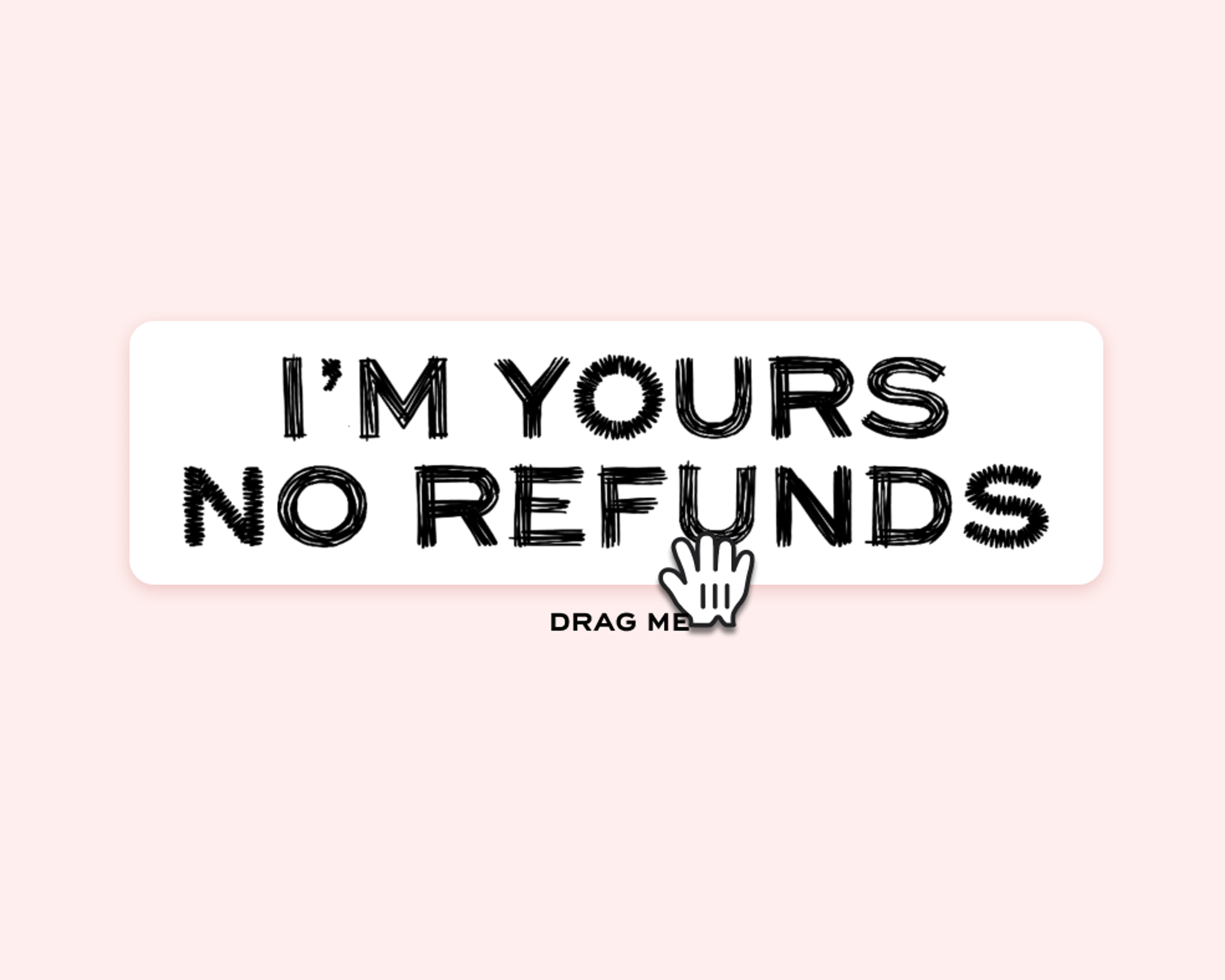 "I'm Yours No Refunds" in pink background. Copyright Cotton Design, Talia Cotton
