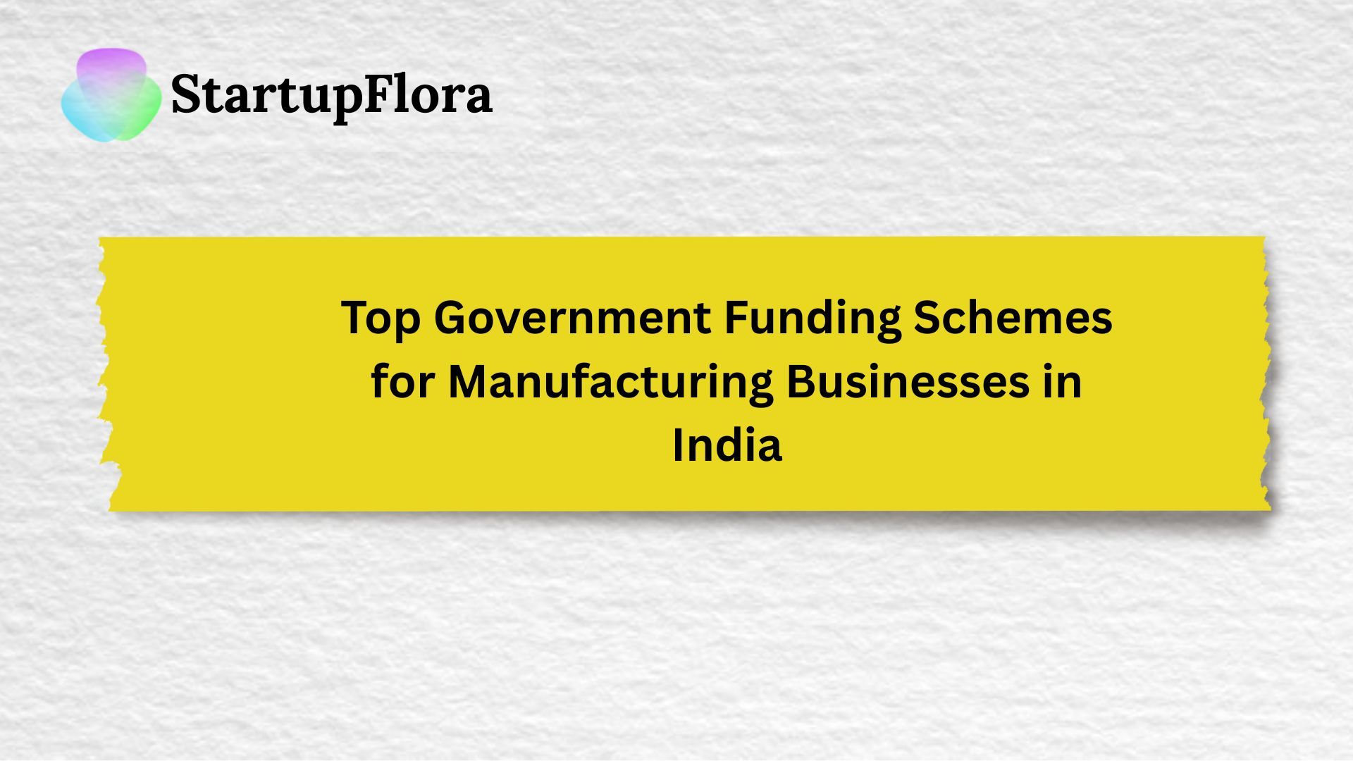 Top Government Funding Schemes for Manufacturing Businesses in India 