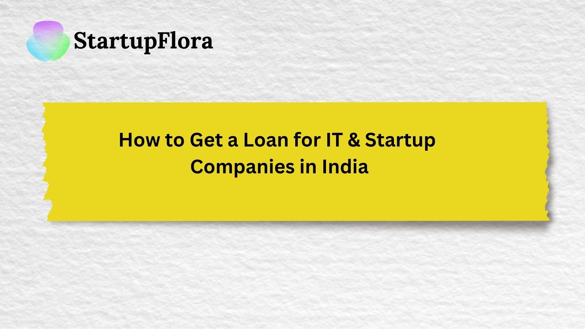 How to Get a Loan for IT & Startup Companies in India