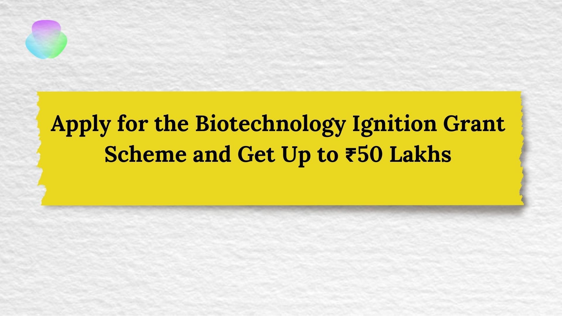 Apply for the Biotechnology Ignition Grant Scheme and Get Up to ₹50 Lakhs