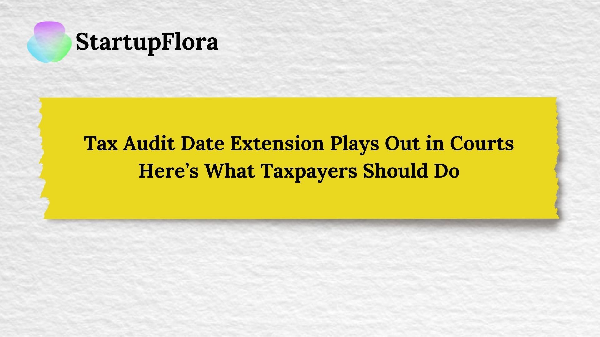 Tax Audit Date Extension Plays Out in Courts Here’s What Taxpayers Should Do