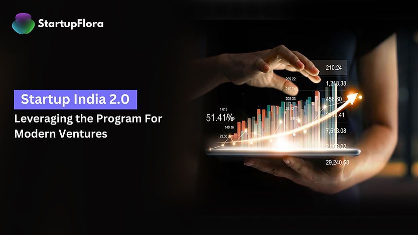 Startup India 2.0: Leveraging the Program For Modern Ventures