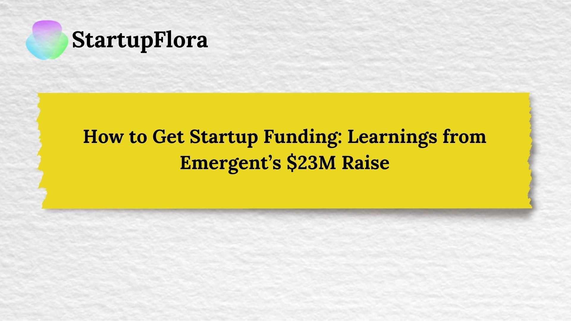How to Get Startup Funding: Learnings from Emergent’s $23M Raise