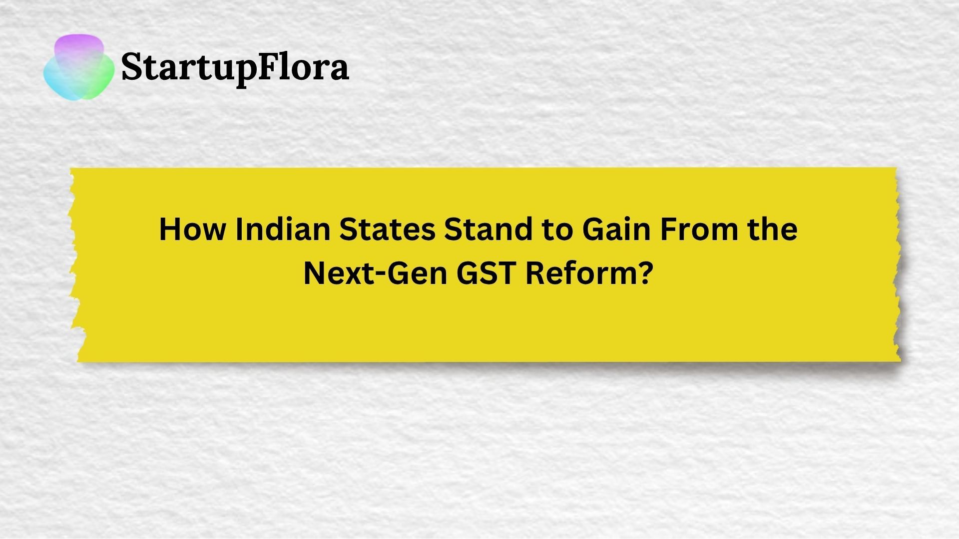 How Indian States Stand to Gain From the Next-Gen GST Reform?