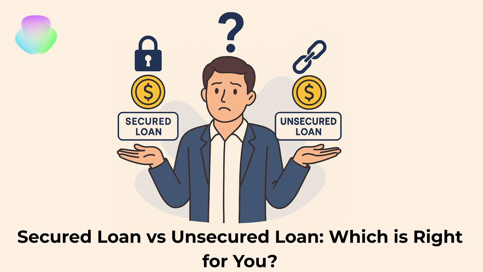 Secured Loan vs Unsecured Loan: Which is Right for You?
