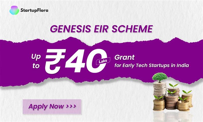 Meity Genesis EIR Scheme: Upto ₹10 and ₹40 Lakh Grant for Early Tech Startups in India 