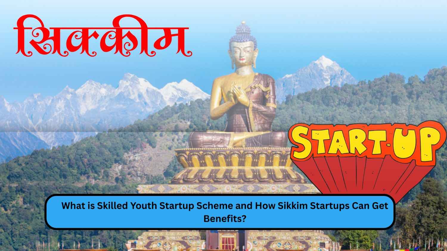 What is Skilled Youth Startup Scheme and How Sikkim Startups Can Get Benefits?