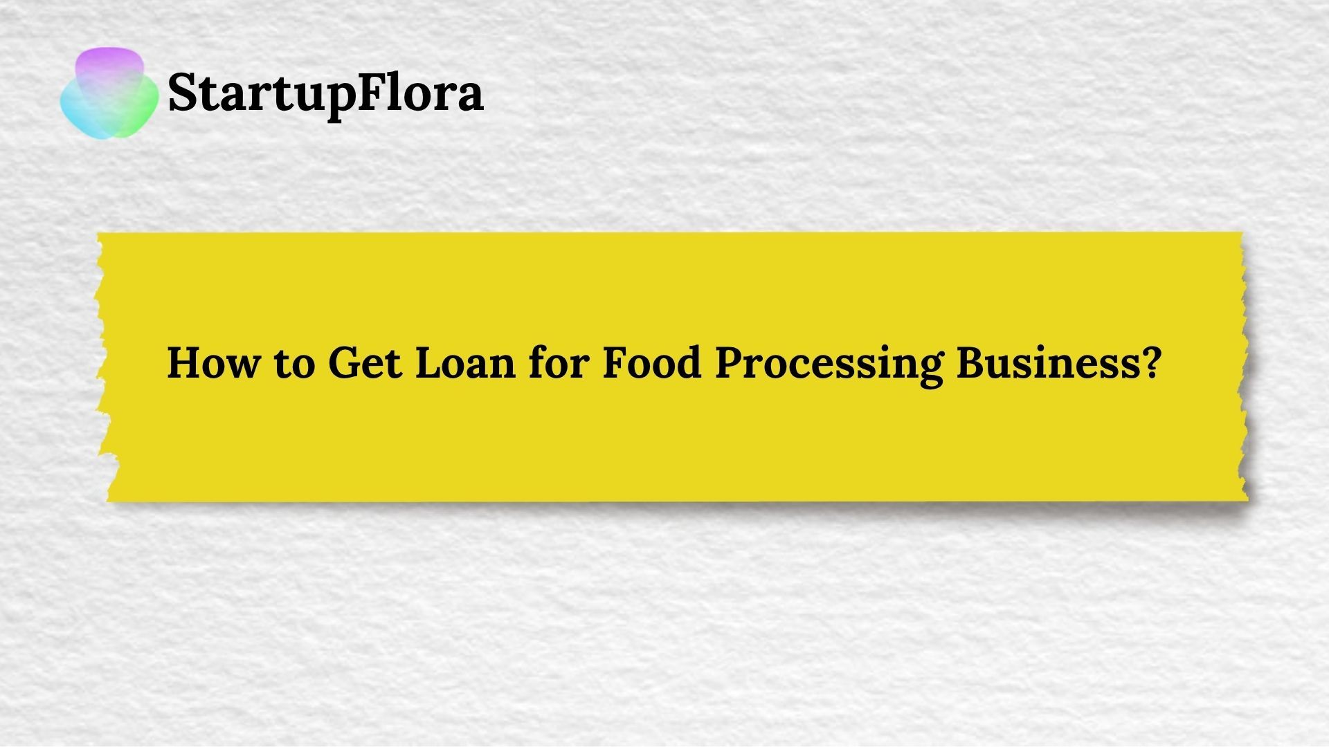 How to Get Loan for Food Processing Business? 