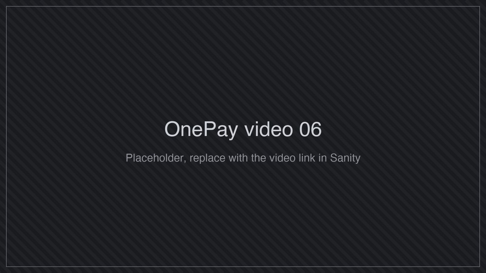 Placeholder for OnePay video 6