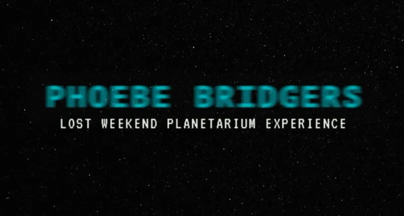 PHOEBE BRIDGERS: Lost Weekend Planetarium Experience