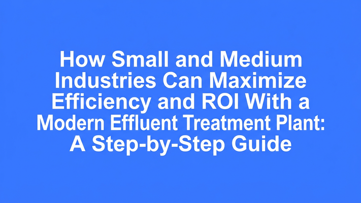 Bold typographic cover introducing the step-by-step guide on maximizing efficiency and ROI with a modern effluent treatment plant for SMEs