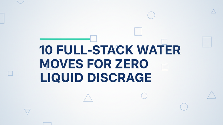 Hero graphic with the title “10 Full-Stack Water Moves for Zero Liquid Discharge” centered on a pale blue-gray gradient background with subtle geometric accents and a thin green accent rule above the text