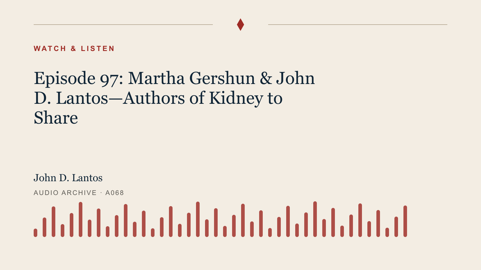 Audio archive artwork for Episode 97: Martha Gershun & John D. Lantos—Authors of Kidney to Share