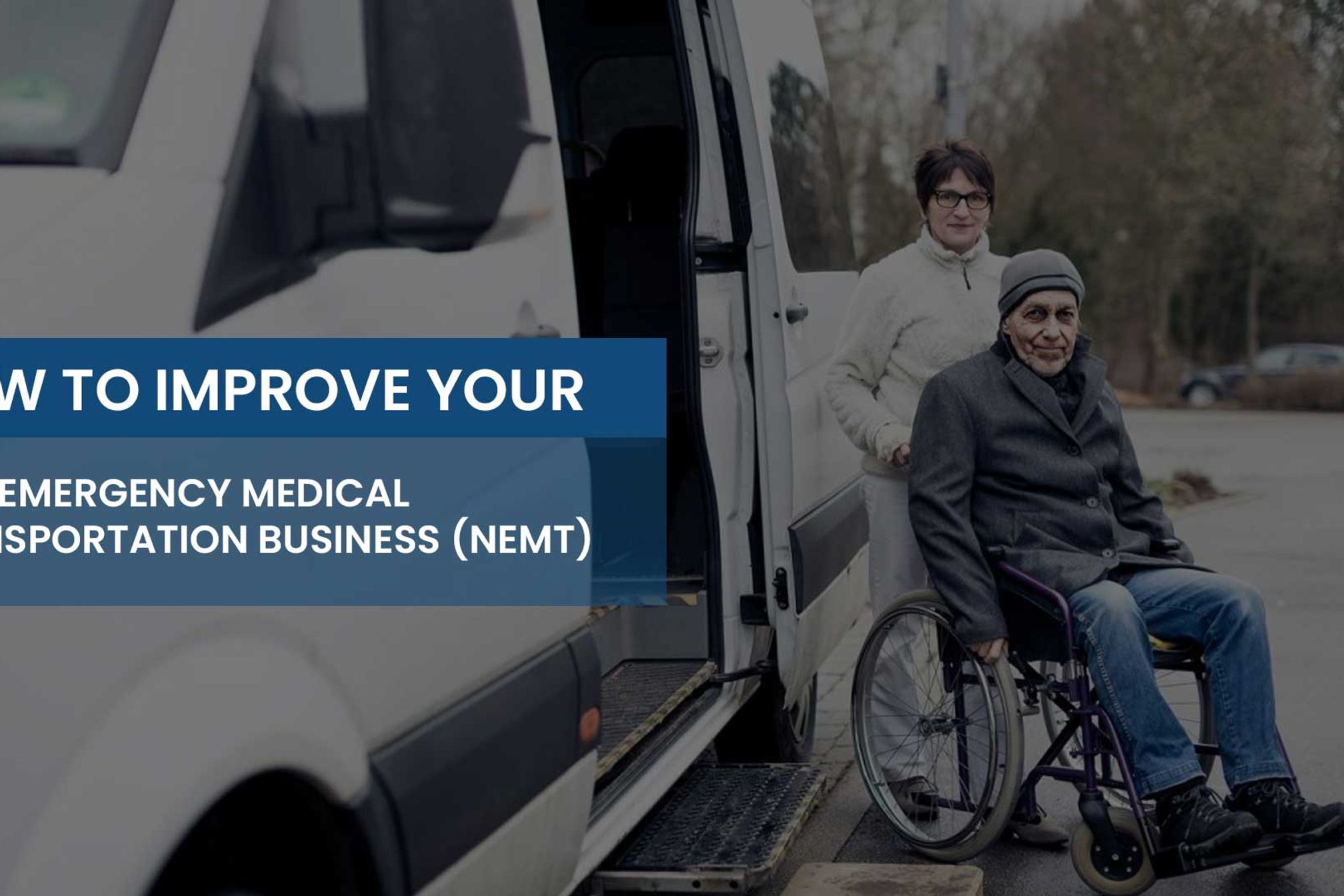 How to improve your Non Emergency Medical Transportation Business (NEMT)