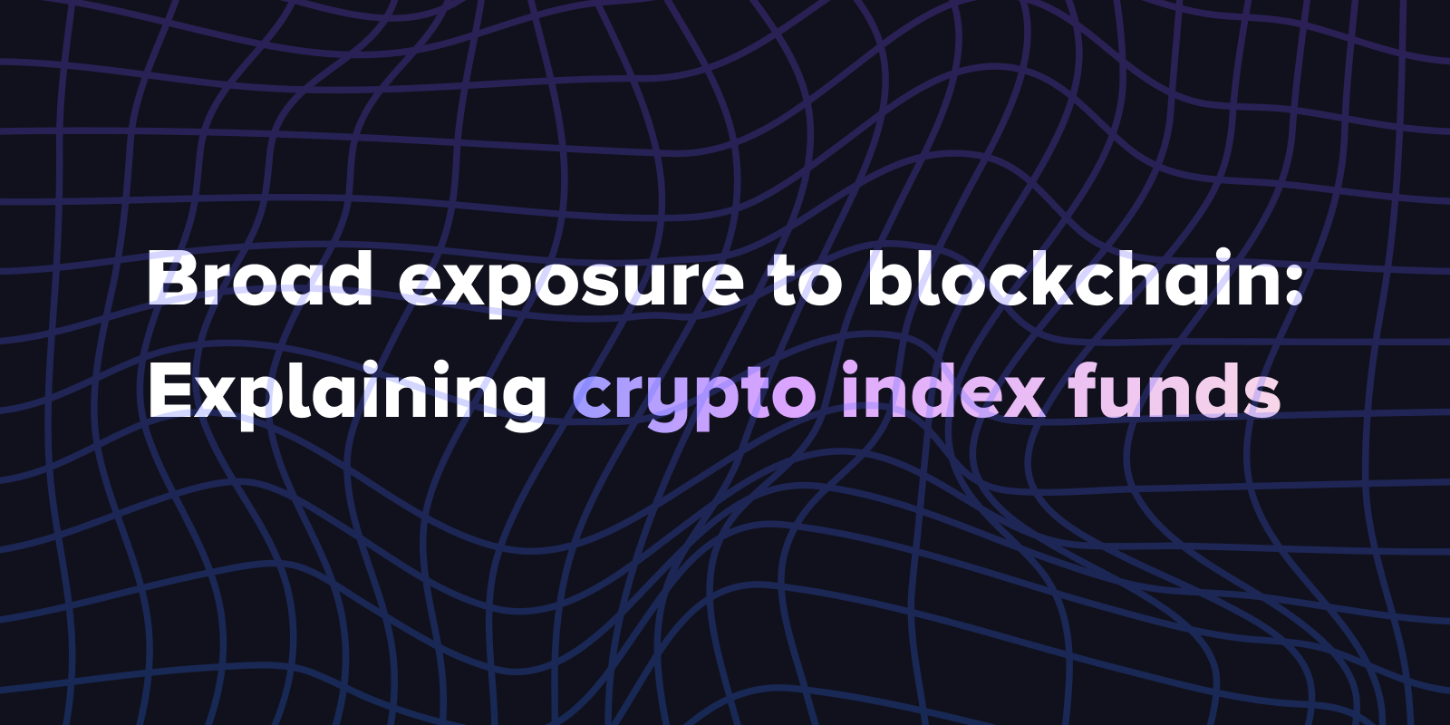 Broad exposure to blockchain: Explaining crypto index funds