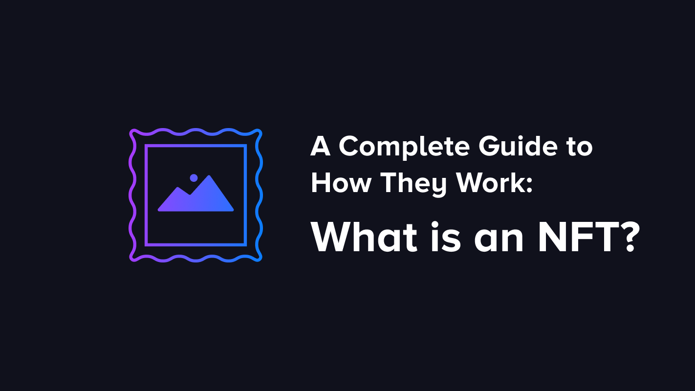 What is an NFT? A complete guide to how they work
