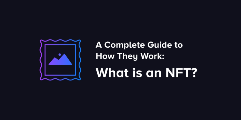 What is an NFT? A complete guide to how they work