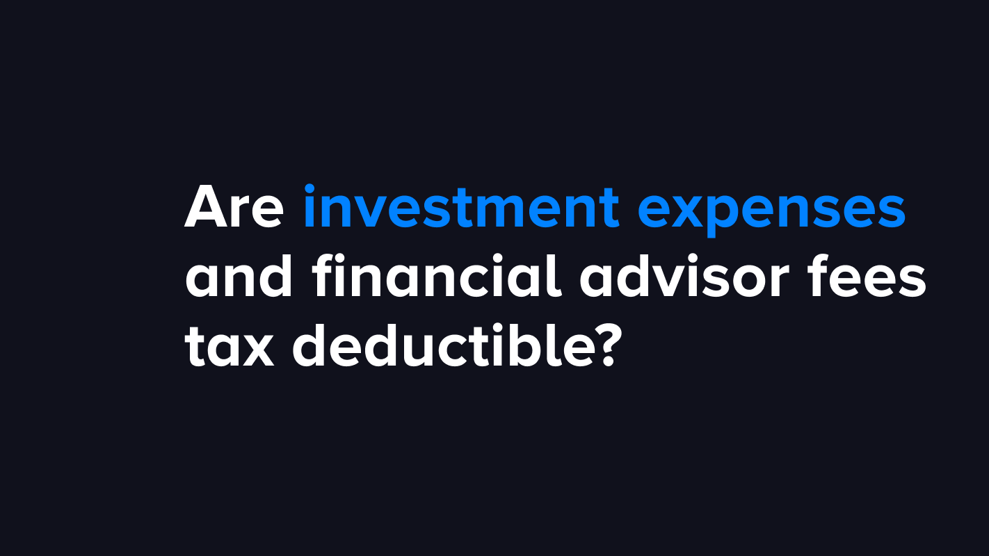 Are investment expenses and financial advisor fees tax deductible?