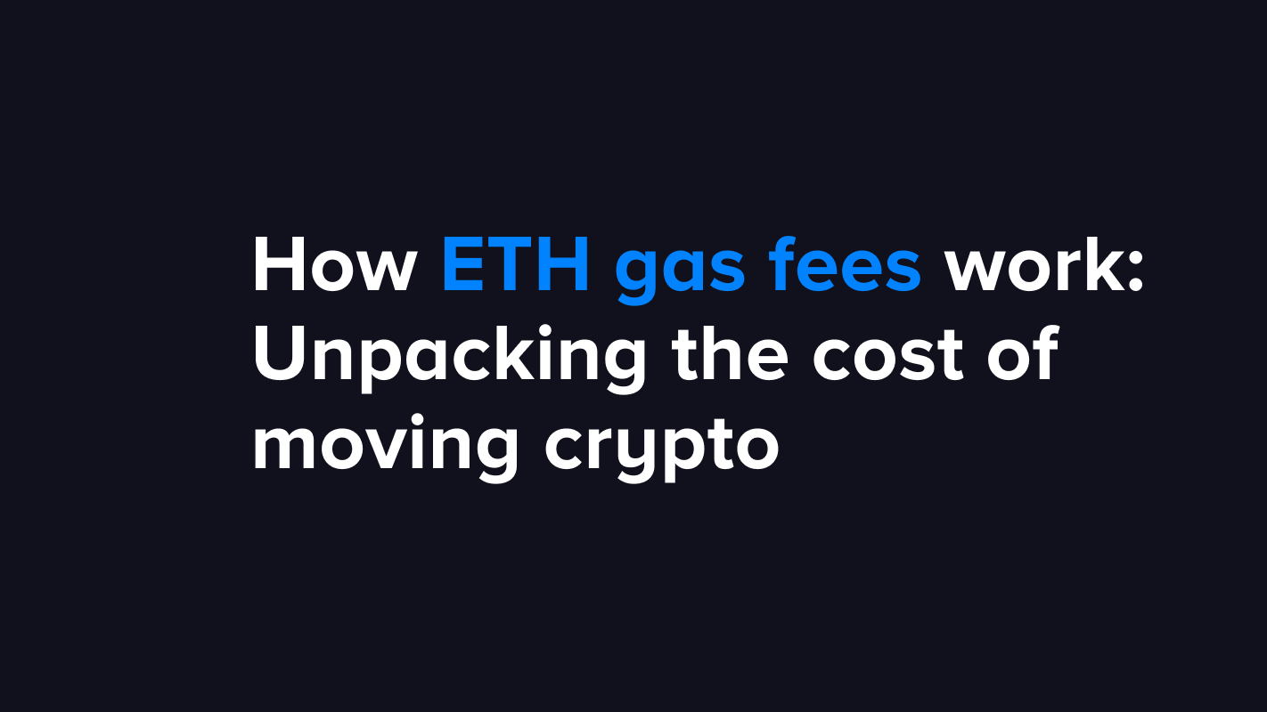 How ETH gas fees work: Unpacking the cost of moving crypto