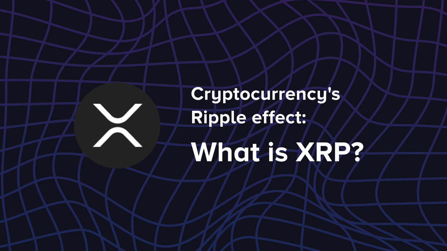 Cryptocurrency's Ripple effect: What is XRP?