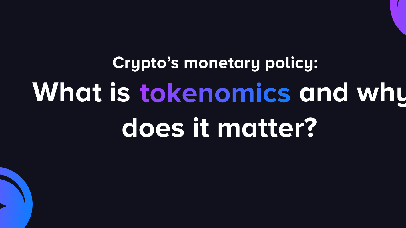 Crypto’s monetary policy: What is tokenomics and why does it matter?