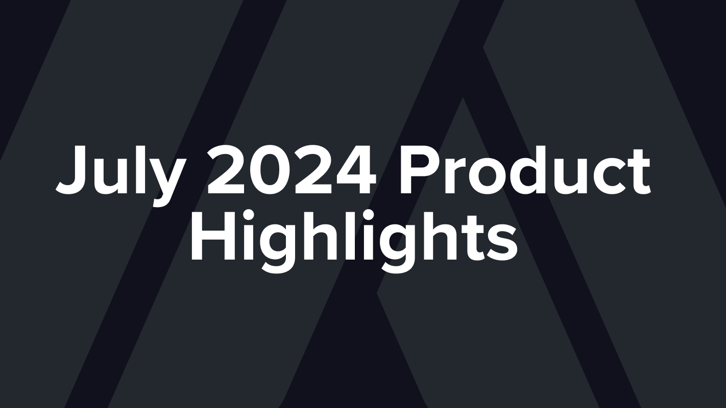 July 2024 Product Highlights