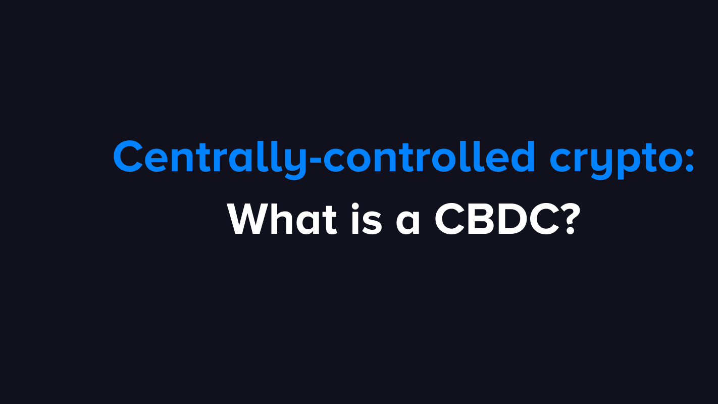Centrally controlled crypto: What is a CBDC?