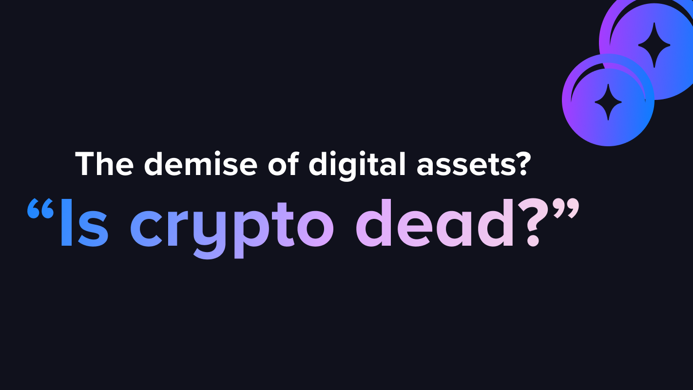 The demise of digital assets? Is crypto dead?