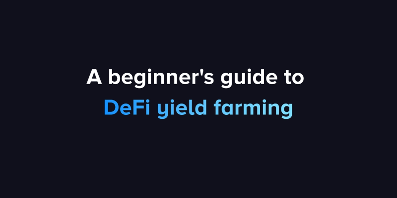 Reaping crypto harvests: A beginner's guide to DeFi yield farming