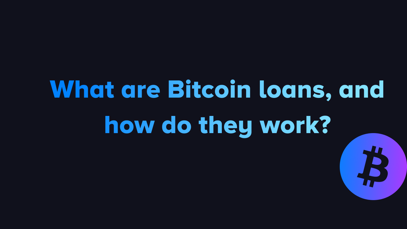 What are Bitcoin loans, and how do they work?