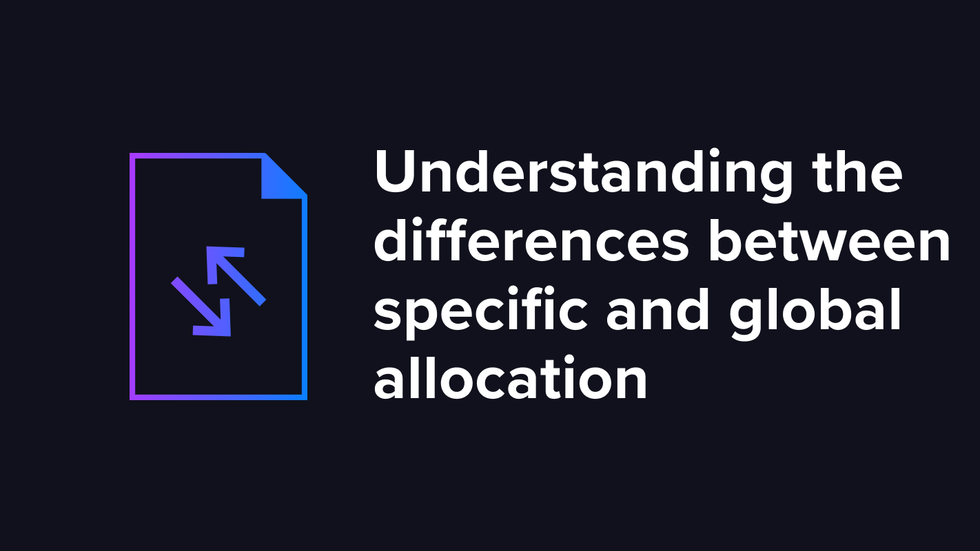 Understanding the differences between specific and global allocation