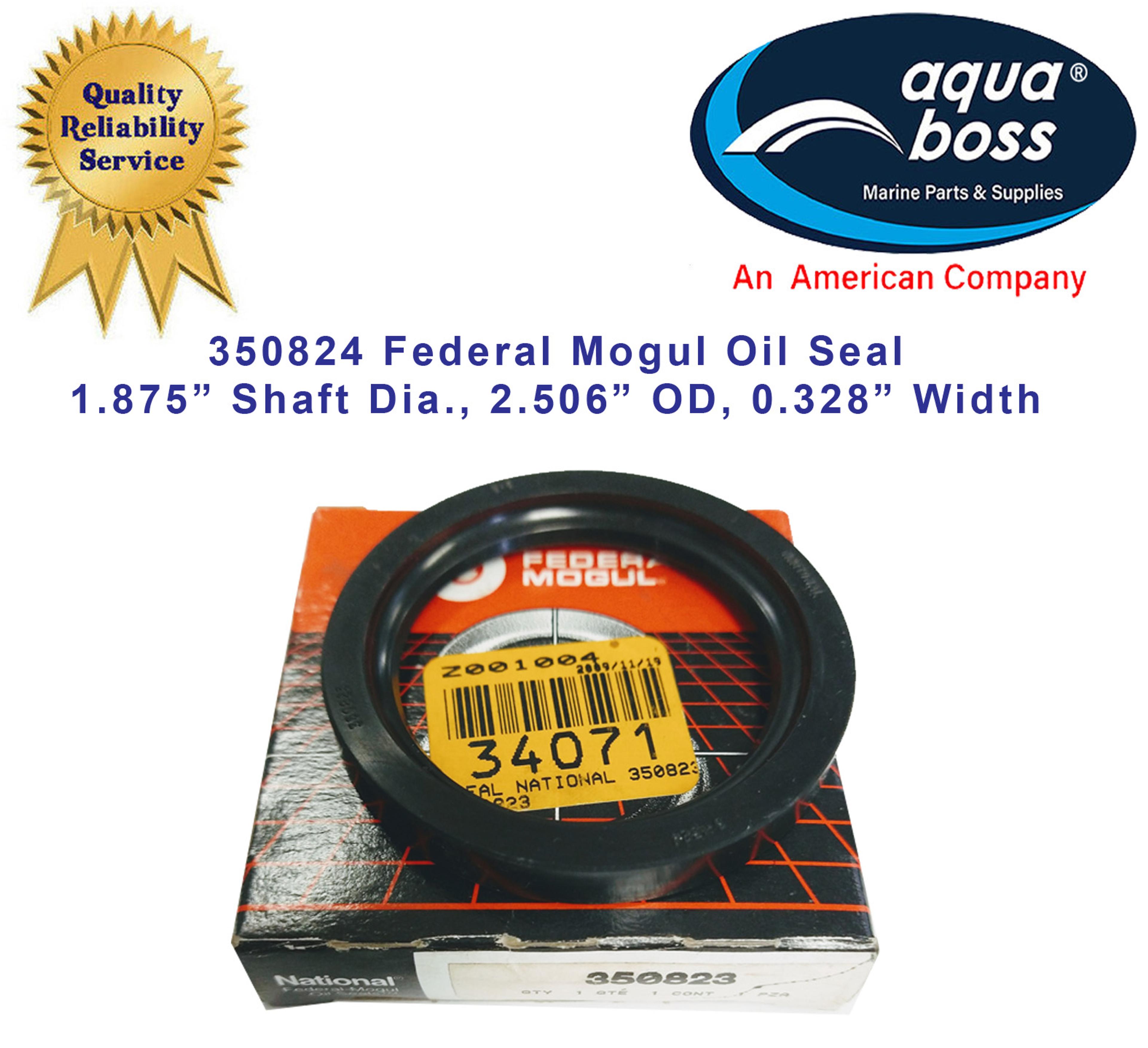 350824 Federal Mogul Oil Seal 1.875” Shaft ID. 2.506” OD. 0.328” Width