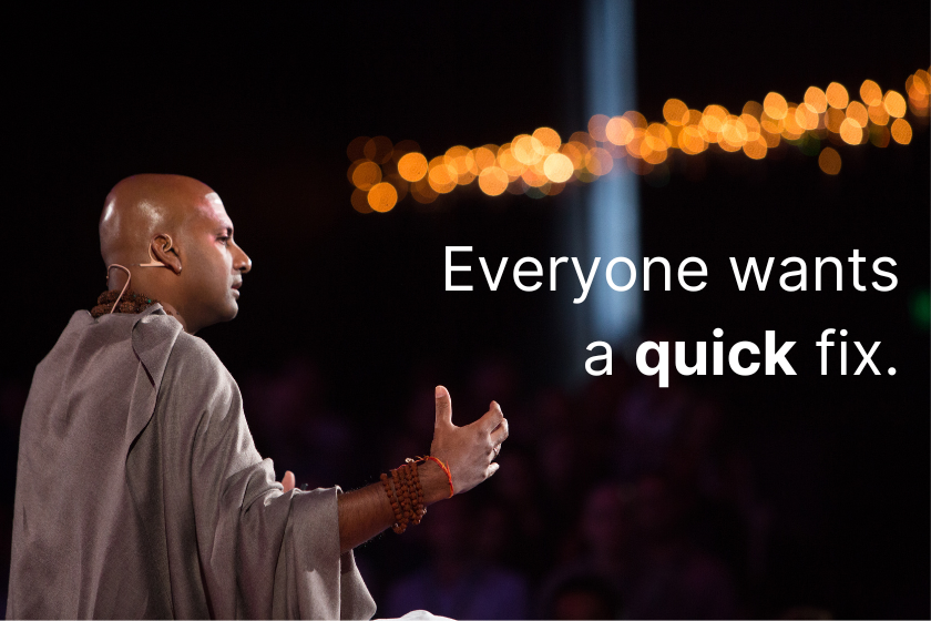 Everyone wants a quick fix.