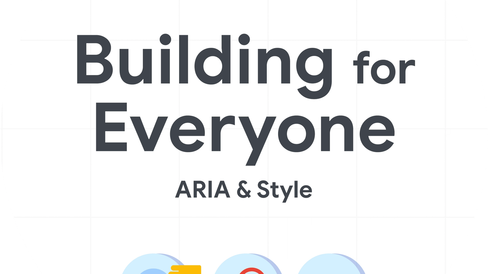 Building for Everyone: ARIA & Style