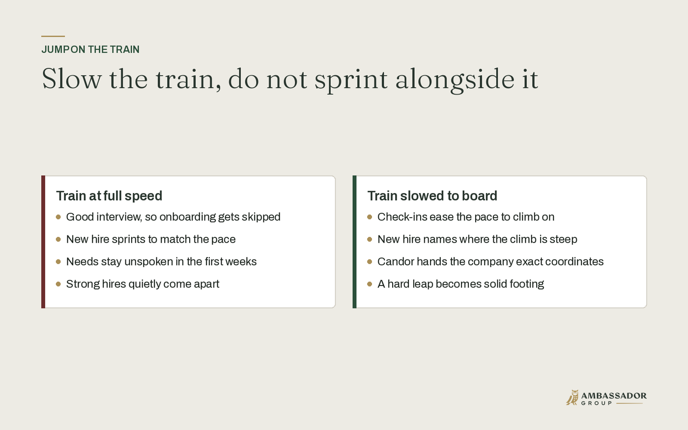 Slow the train, do not sprint alongside it