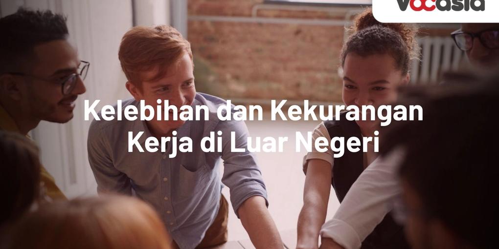 Kelebihan dan Kekurangan Kerja di Luar Negeri