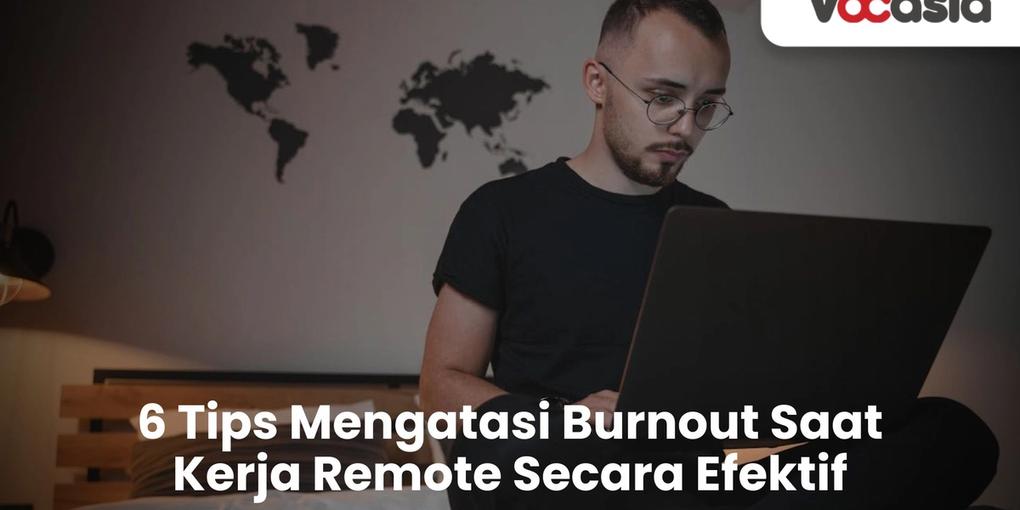 Tips Mengatasi Burnout Saat Kerja Remote