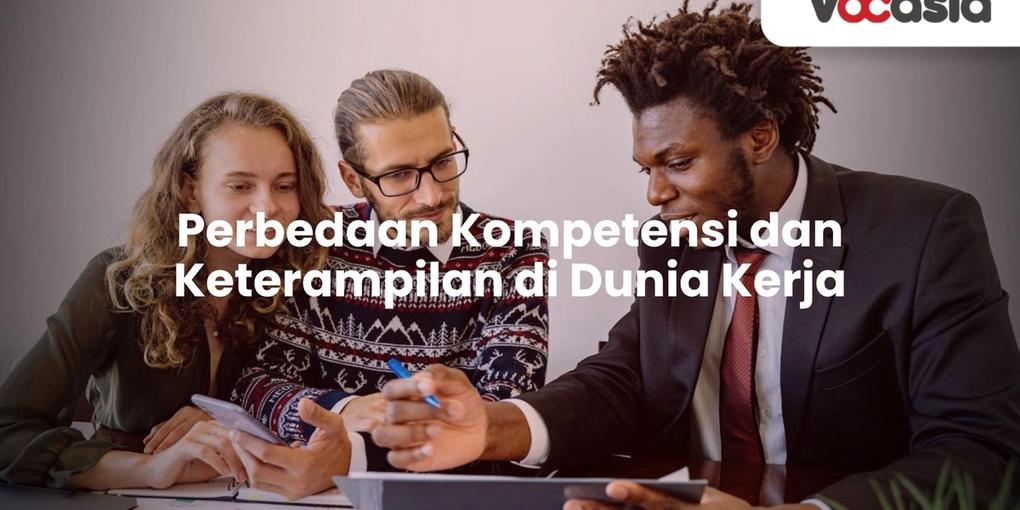 Perbedaan Kompetensi dan Keterampilan di Dunia Kerja