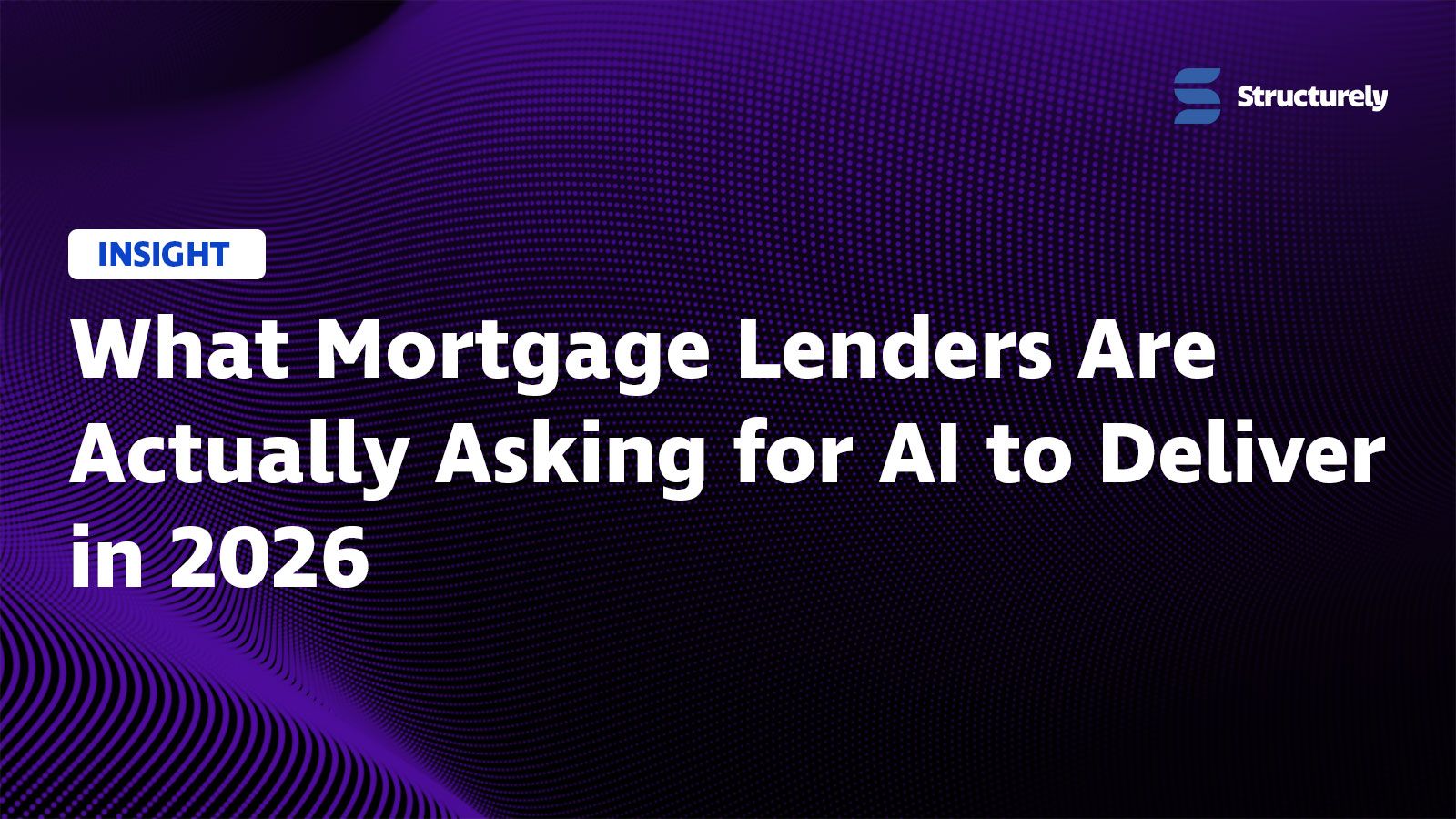 What Mortgage Lenders Are Actually Asking for AI to Deliver in 2026