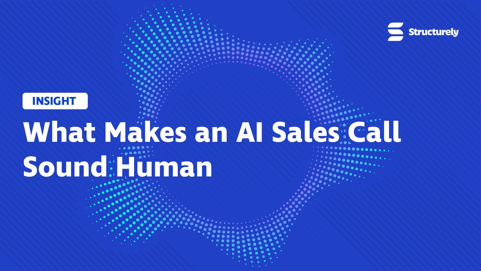 Structurely Insight: What Makes an AI Sales Call Sound Human